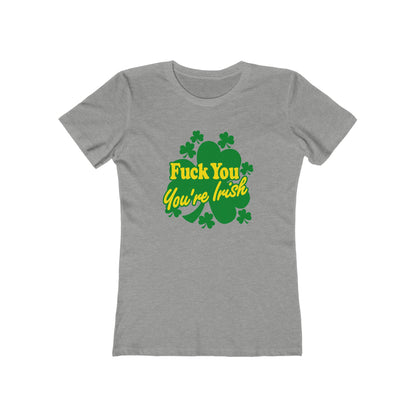 Fuck You - You're Irish - Women’s T-Shirt