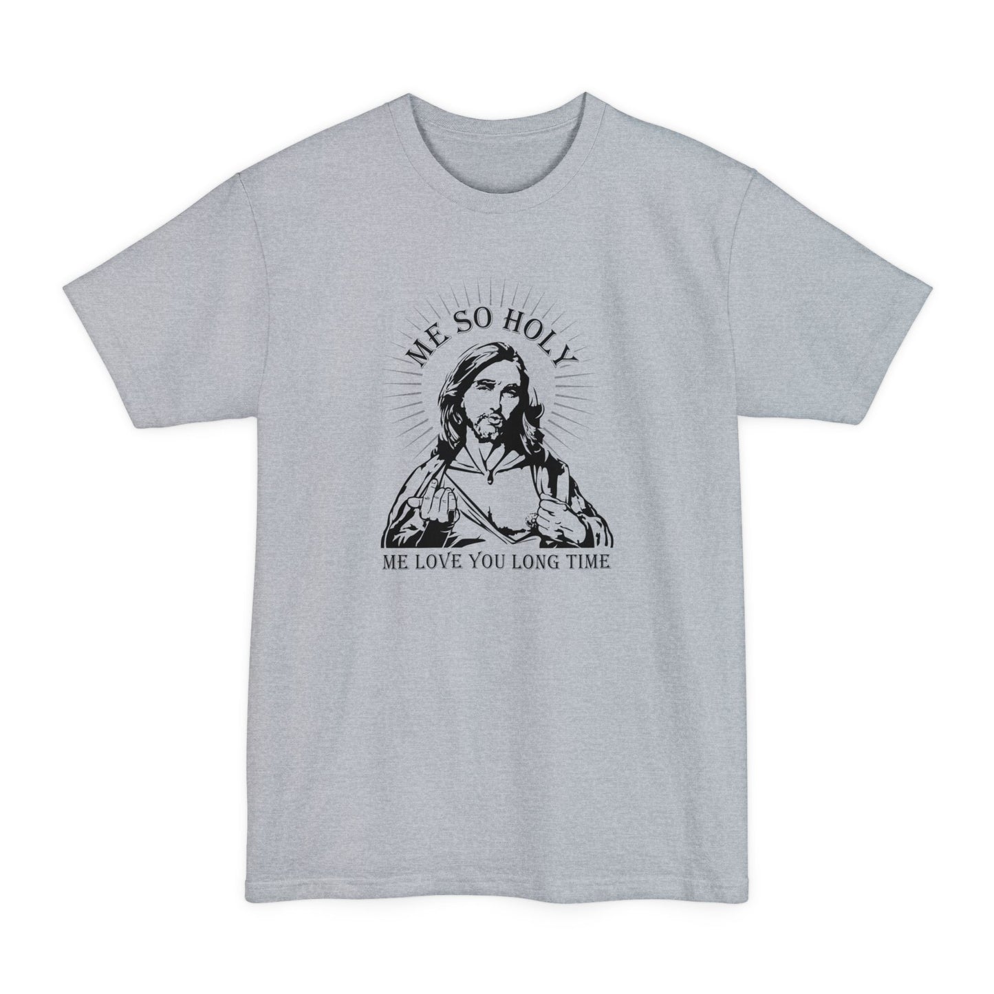 Me So Holy Me Love You Long Time - Men's Tall T-Shirt