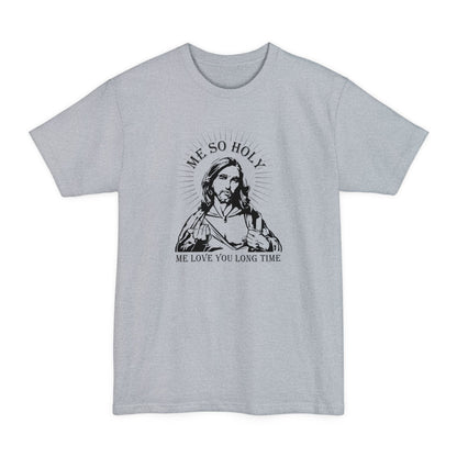 Me So Holy Me Love You Long Time - Men's Tall T-Shirt