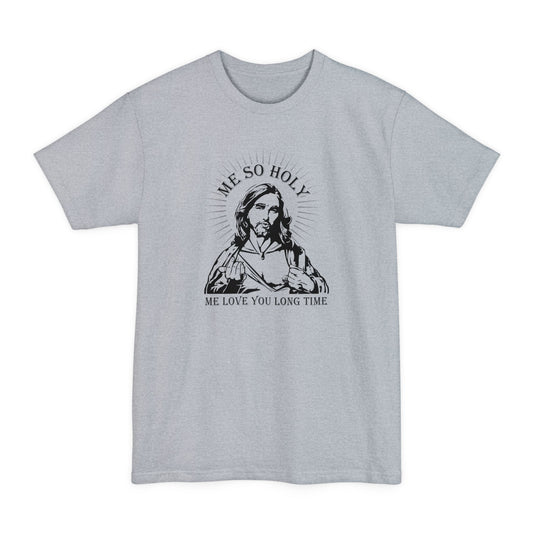 Me So Holy Me Love You Long Time - Men's Tall T-Shirt