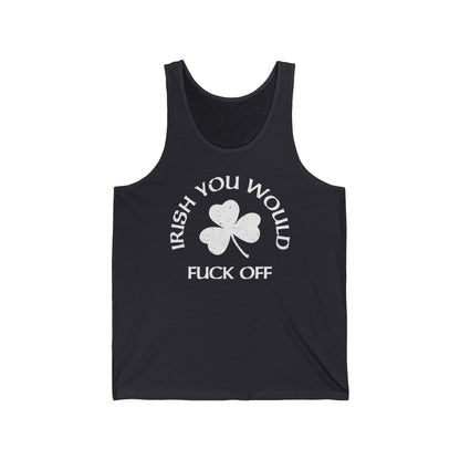 Irish You Would Fuck Off - Unisex Tank