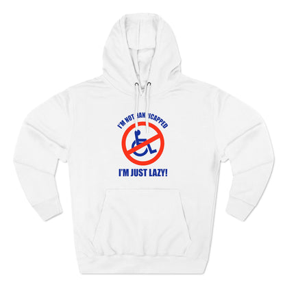I'm Not Handicapped - I'm Just Lazy - Hoodie