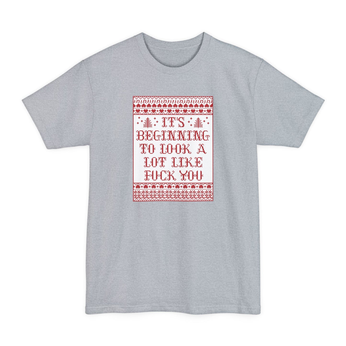 It's Beginning To Look A Lot Like Fuck You - Men's Tall T-Shirt