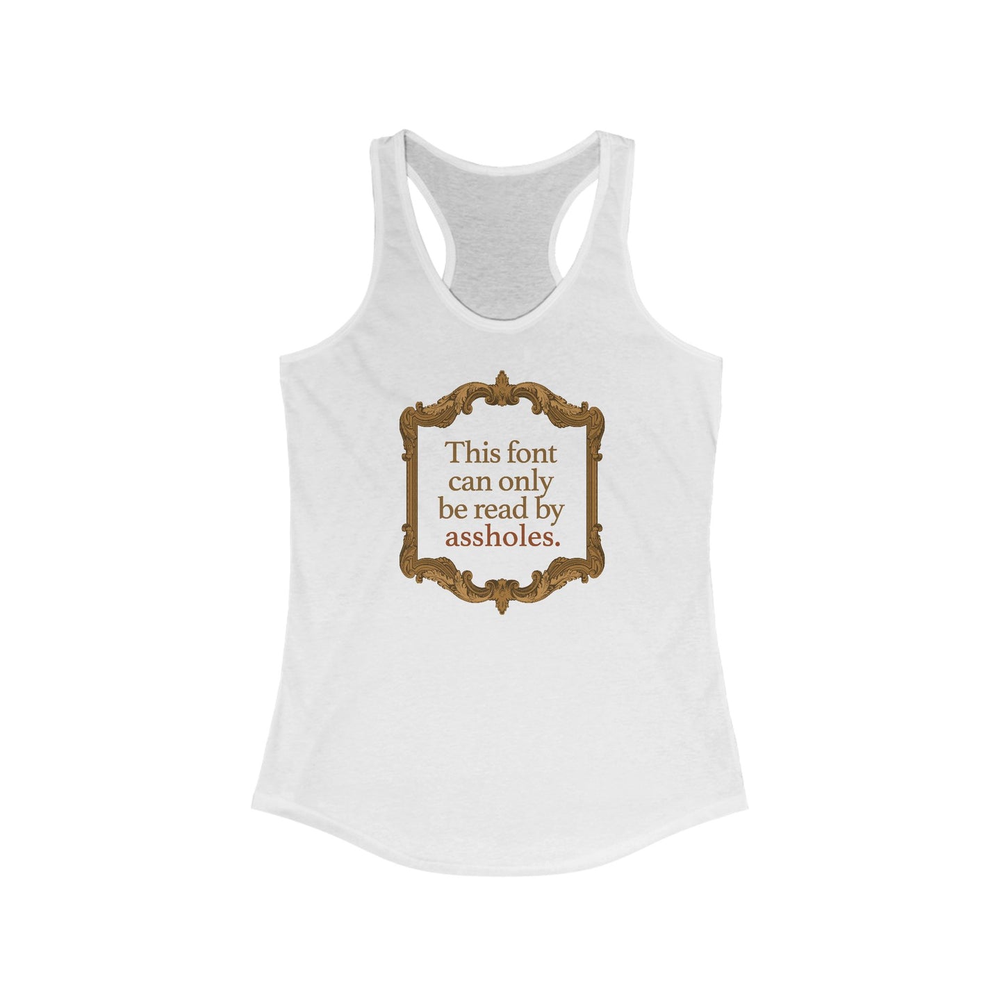 This Font Can Only Be Read By Assholes - Women's Racerback Tank