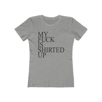 My Fuck Is Shirted Up - Women's T-Shirt