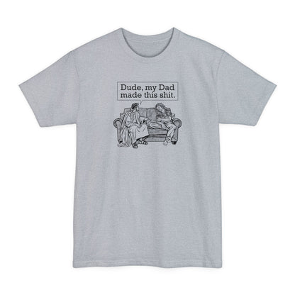 Dude My Dad Made This Shit - Men's Tall T-Shirt