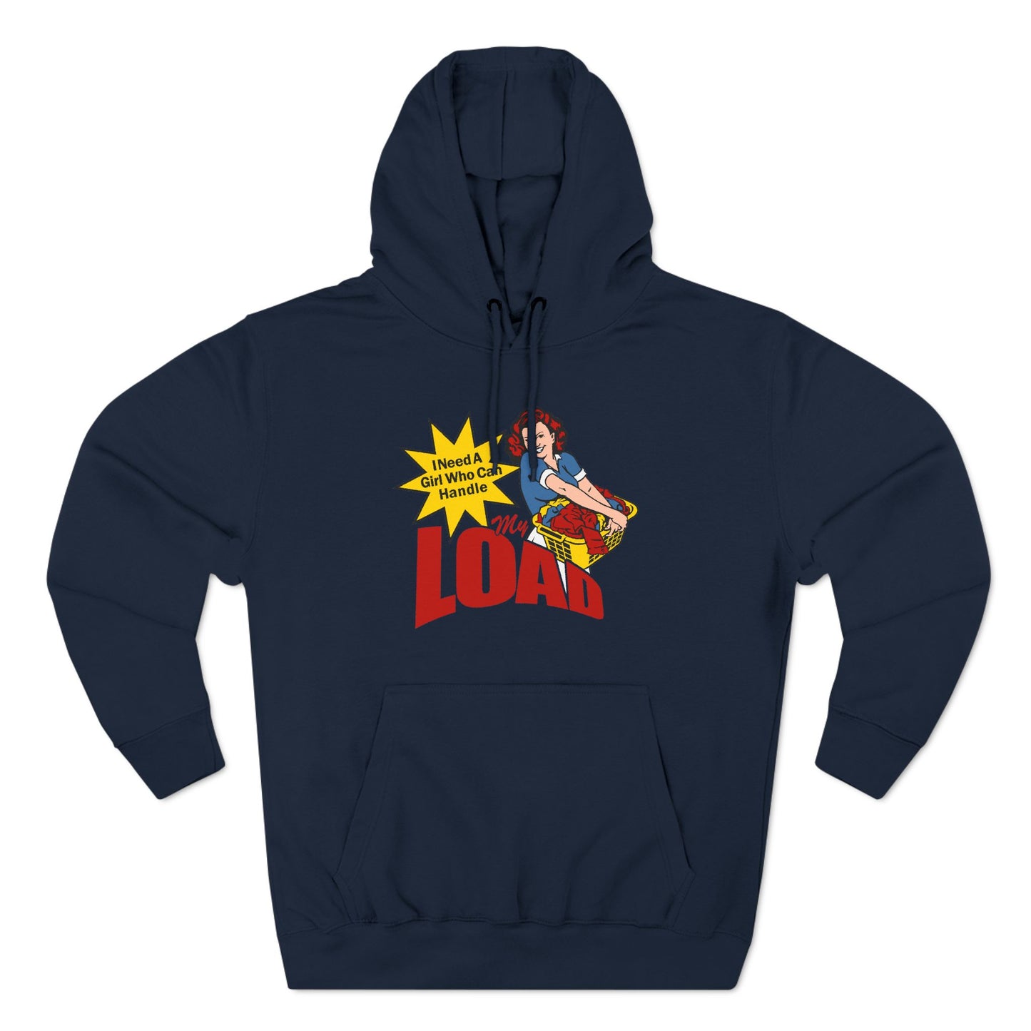 I Need A Girl Who Can Handle My Load - Hoodie