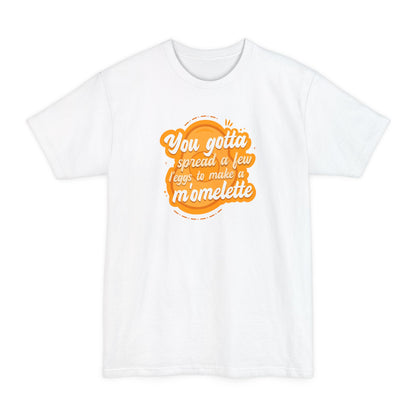 You Gotta Spread A Few L'Eggs To Make A M'Omlette - Men's Tall T-Shirt