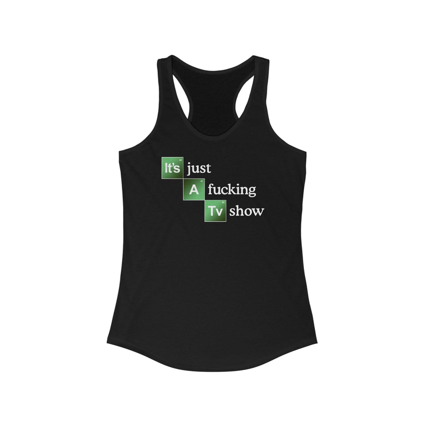 It's Just A Fucking Tv Show (Breaking Bad) - Women's Racerback Tank