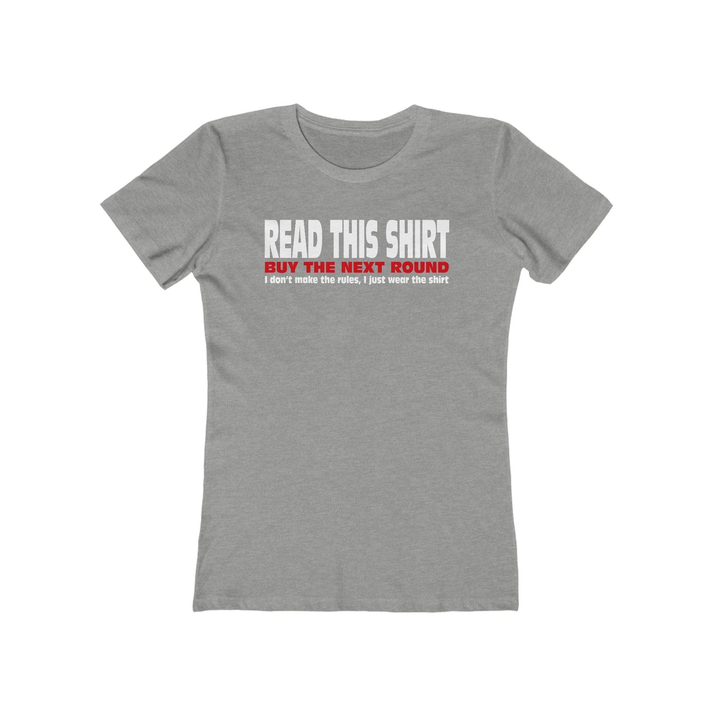 Read This Shirt Buy The Next Round. I Don't Make The Rules I Just Wear The Shirt - Women’s T-Shirt