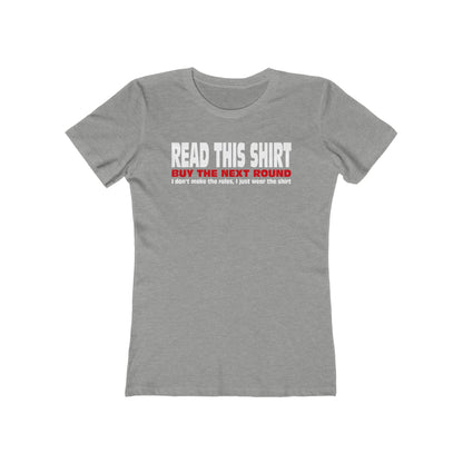 Read This Shirt Buy The Next Round. I Don't Make The Rules I Just Wear The Shirt - Women’s T-Shirt