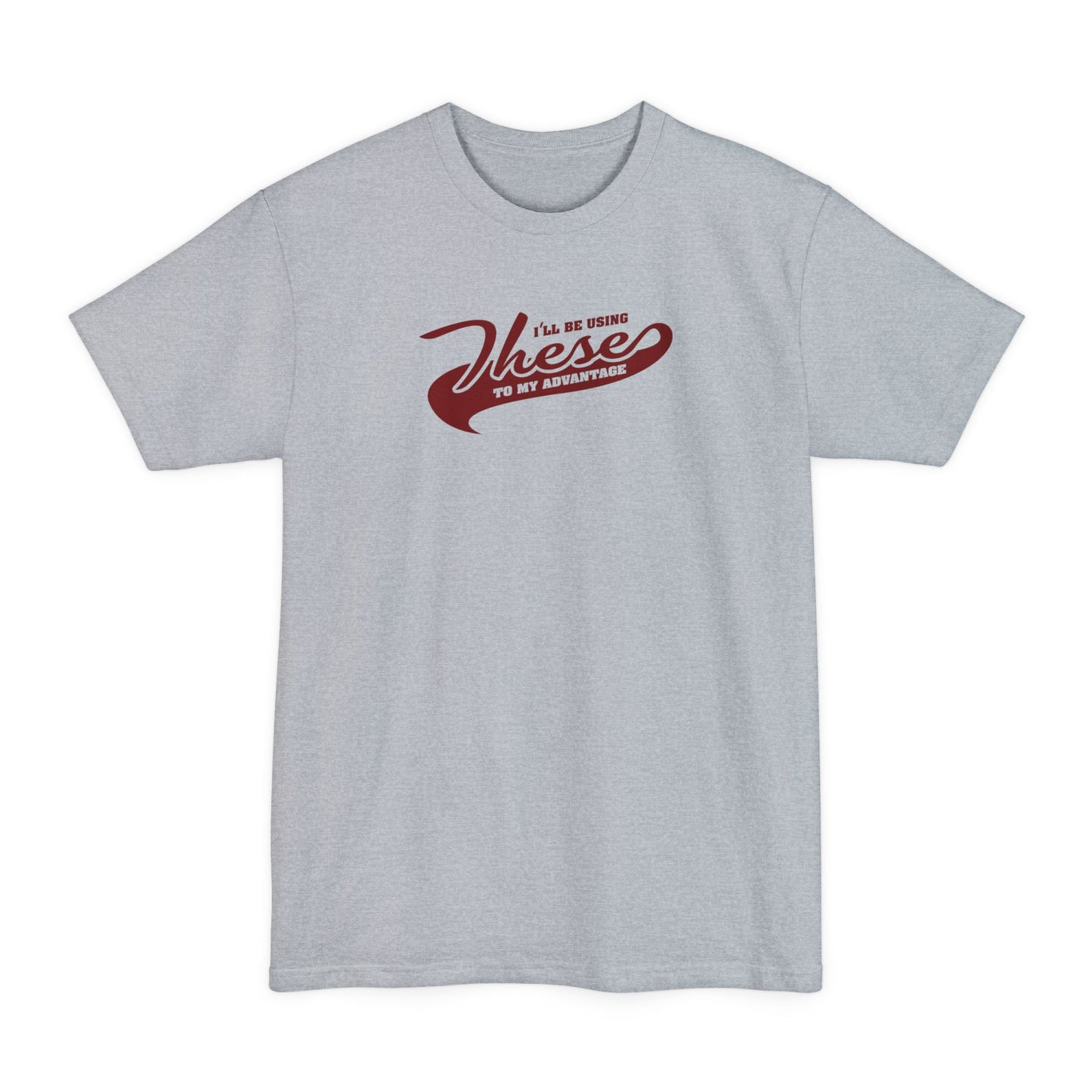 I'll Be Using These To My Advantage - Men's Tall T-Shirt