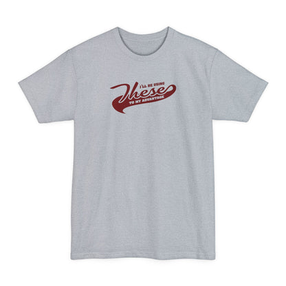 I'll Be Using These To My Advantage - Men's Tall T-Shirt