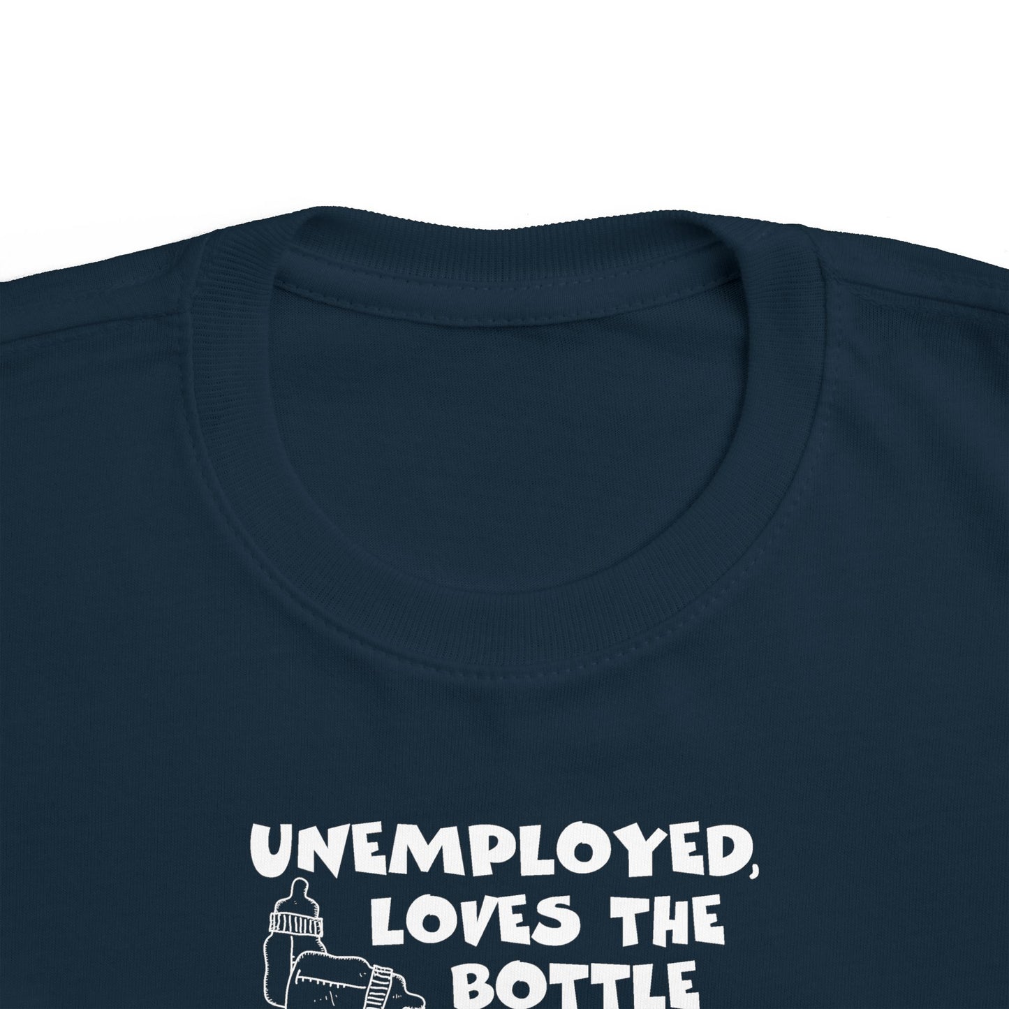 Unemployed Loves The Bottle - Toddler T-Shirt