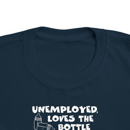 Unemployed Loves The Bottle - Toddler T-Shirt