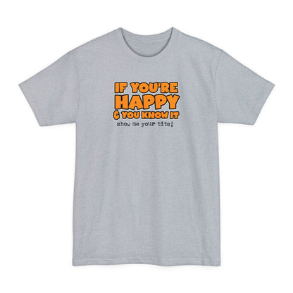 If You're Happy And You Know It Show Me Your Tits! - Men's Tall T-Shirt