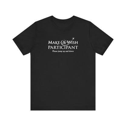 Make A Wish Participant Please Jump Up And Down - Men's T-Shirt