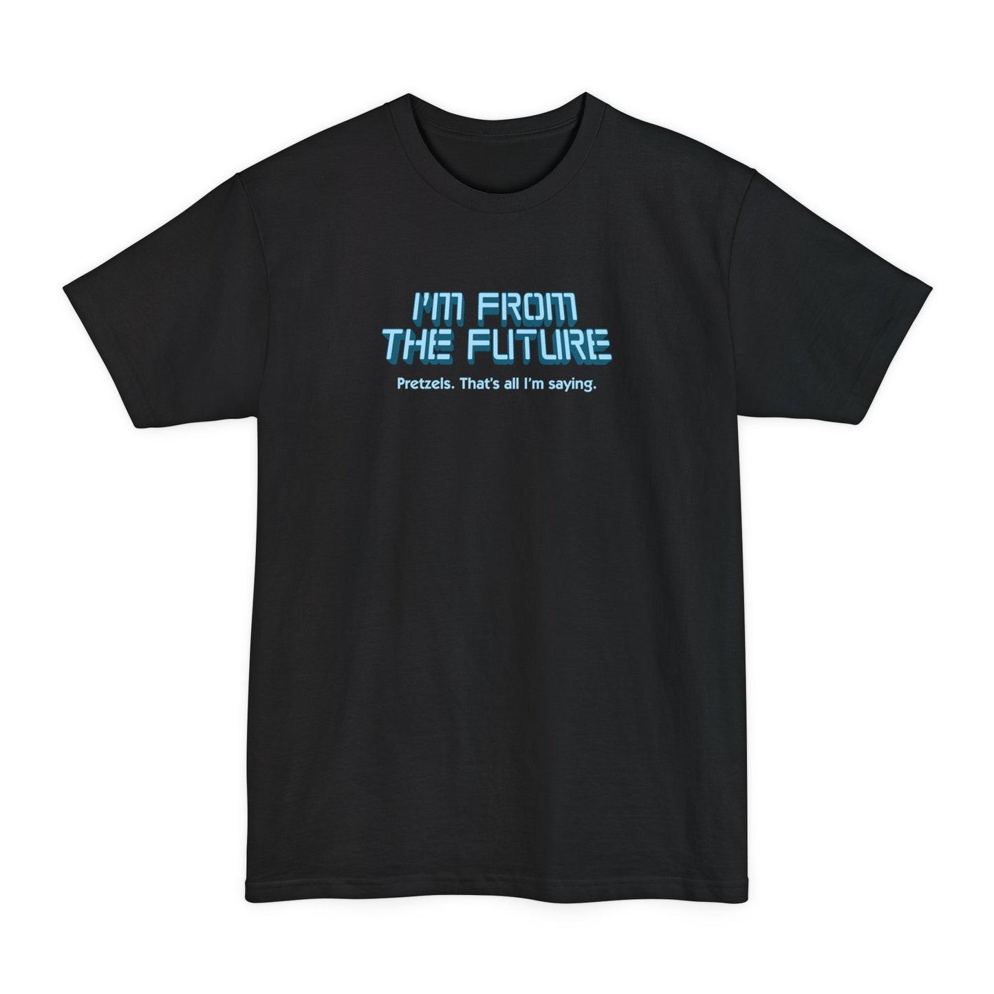 I'm From The Future - Pretzels. That's All I'm Saying. - Men's Tall T-Shirt