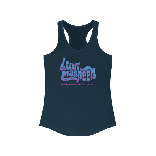 Luv Masheen - When I Spell Words Like This I Get Pussy - Women's Racerback Tank