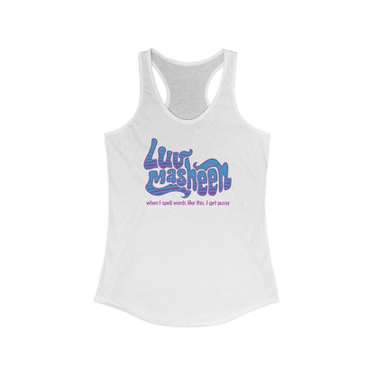 Luv Masheen - When I Spell Words Like This I Get Pussy - Women's Racerback Tank