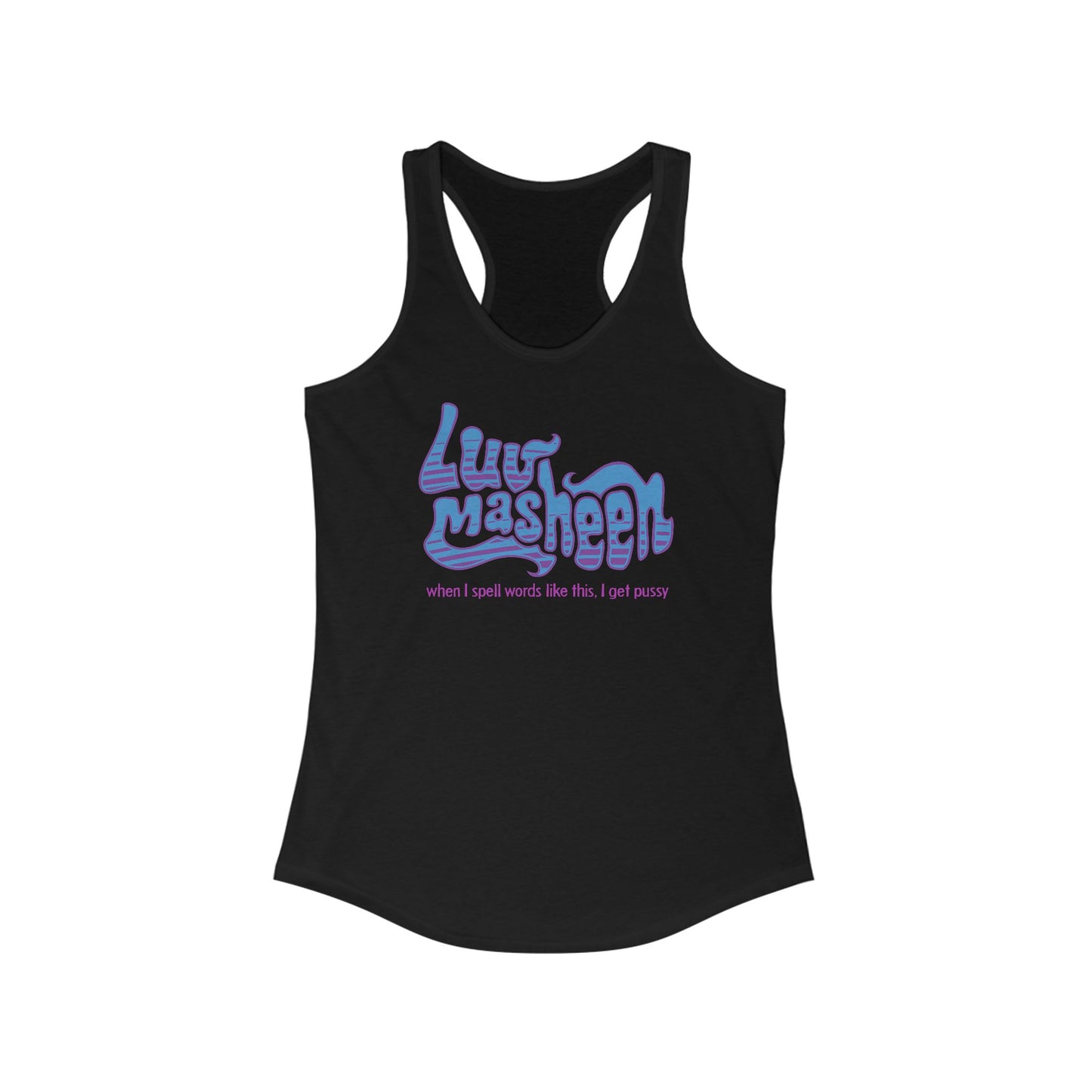 Luv Masheen - When I Spell Words Like This I Get Pussy - Women's Racerback Tank