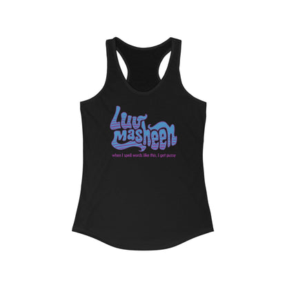 Luv Masheen - When I Spell Words Like This I Get Pussy - Women's Racerback Tank
