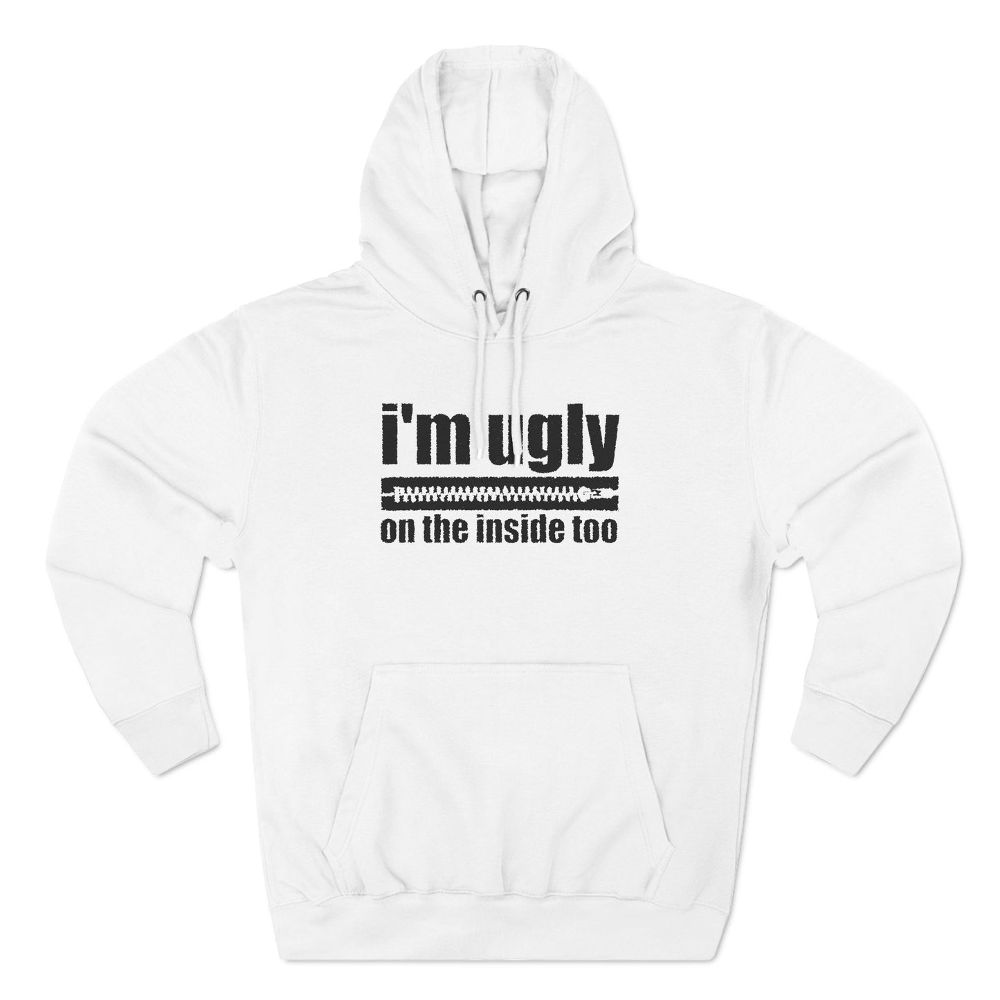 I'm Ugly On The Inside Too - Hoodie