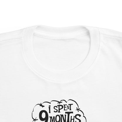 I Spent 9 Months In The Hole - Toddler T-Shirt