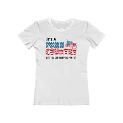 It's A Free Country - Hey You Get What You Pay For - Women’s T-Shirt