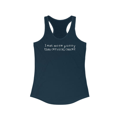 I Eat More Pussy Than Cervical Cancer - Women's Racerback Tank