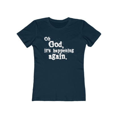 Oh God It's Happening Again  - Women’s T-Shirt