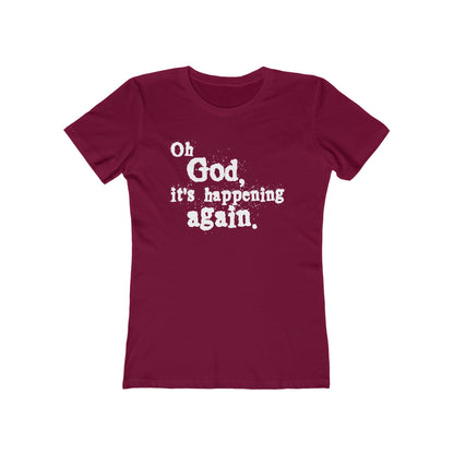 Oh God It's Happening Again  - Women’s T-Shirt