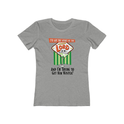 I've Got The Spirit Of The Lord In Me - And I'm Trying To Get Him Wasted - Women’s T-Shirt