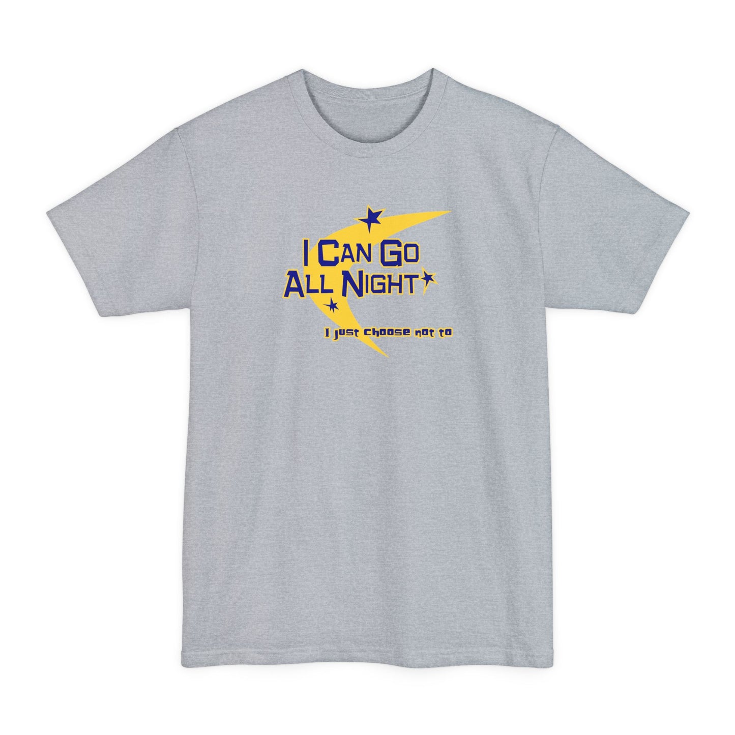 I Can Go All Night - I Just Choose Not To - Men's Tall T-Shirt