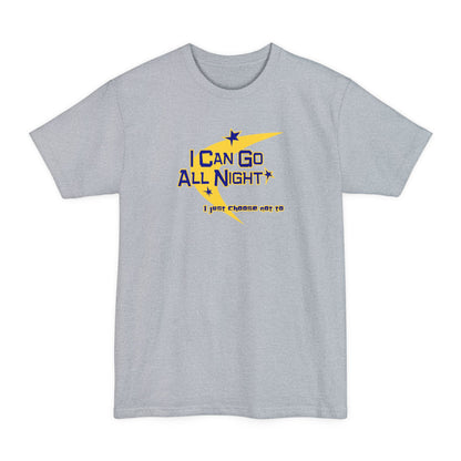 I Can Go All Night - I Just Choose Not To - Men's Tall T-Shirt