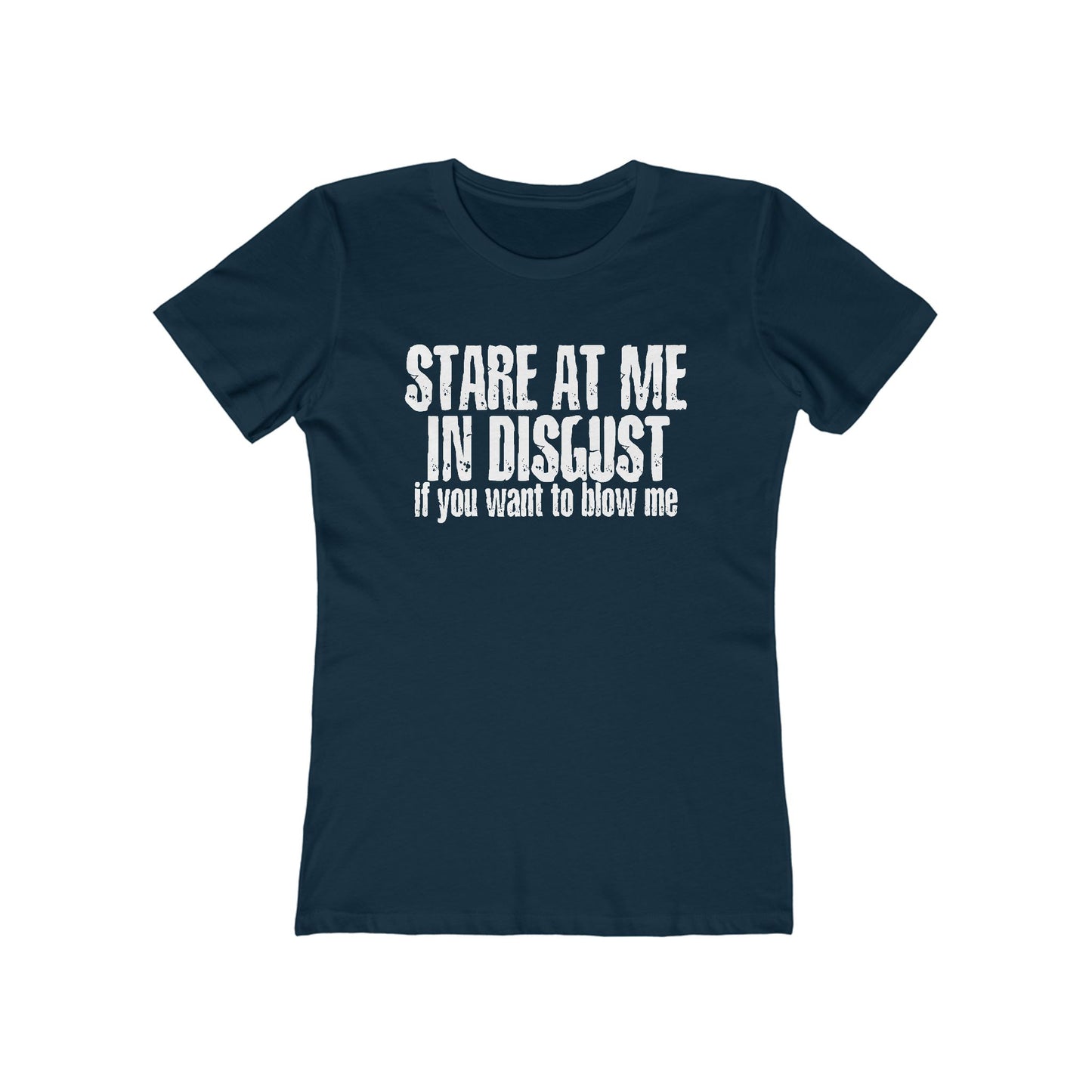Stare At Me In Disgust - Women’s T-Shirt