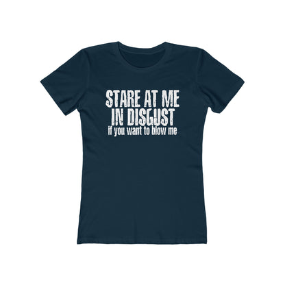 Stare At Me In Disgust - Women’s T-Shirt