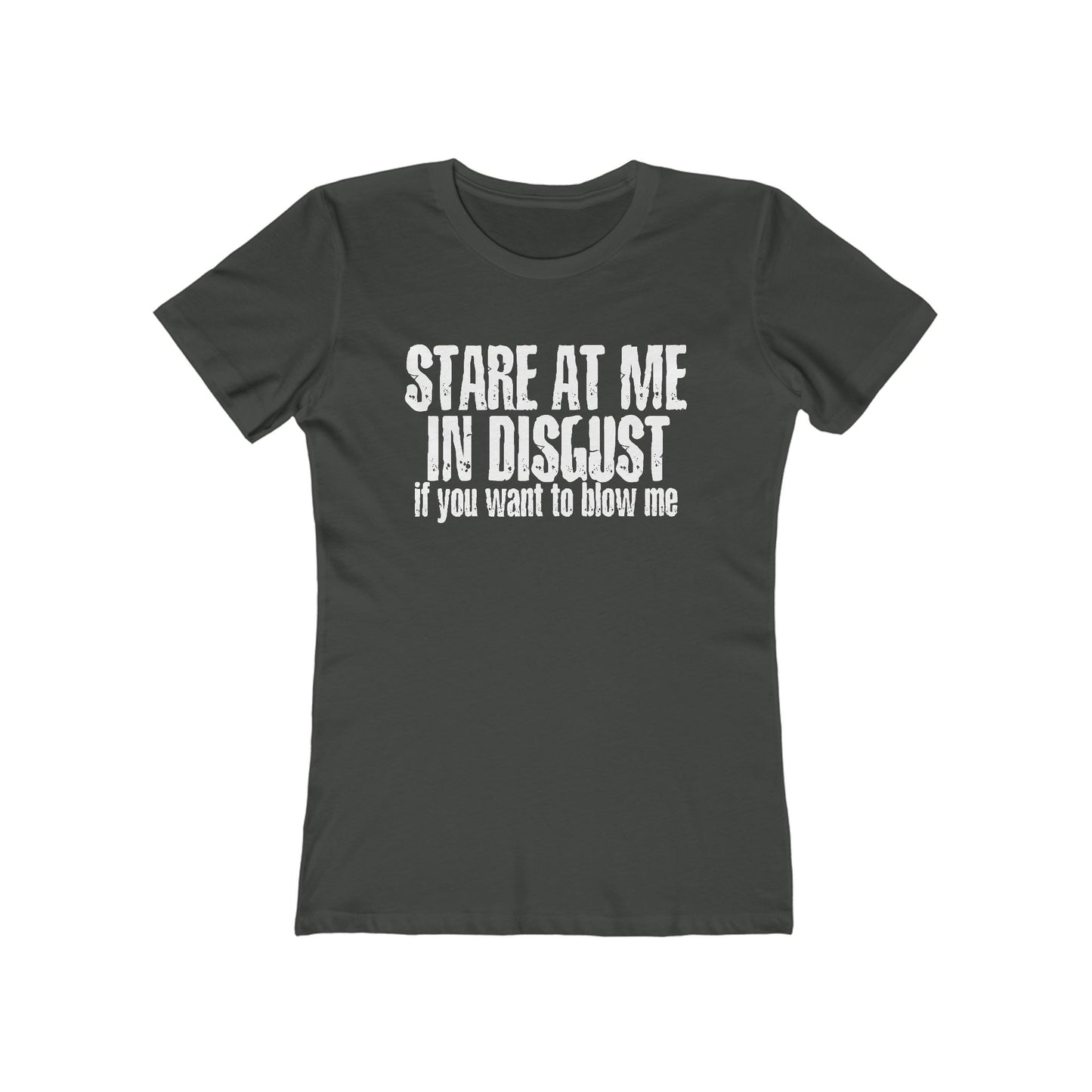 Stare At Me In Disgust - Women’s T-Shirt