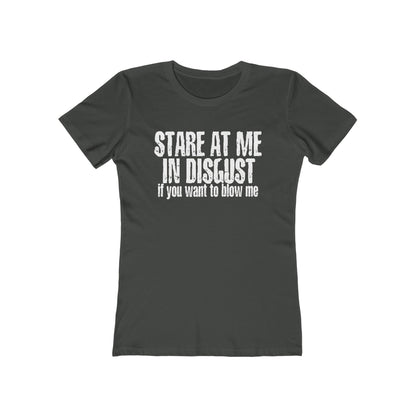 Stare At Me In Disgust - Women’s T-Shirt