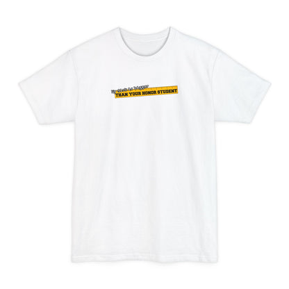 My Dick Is Bigger Than Your Honor Student - Men's Tall T-Shirt