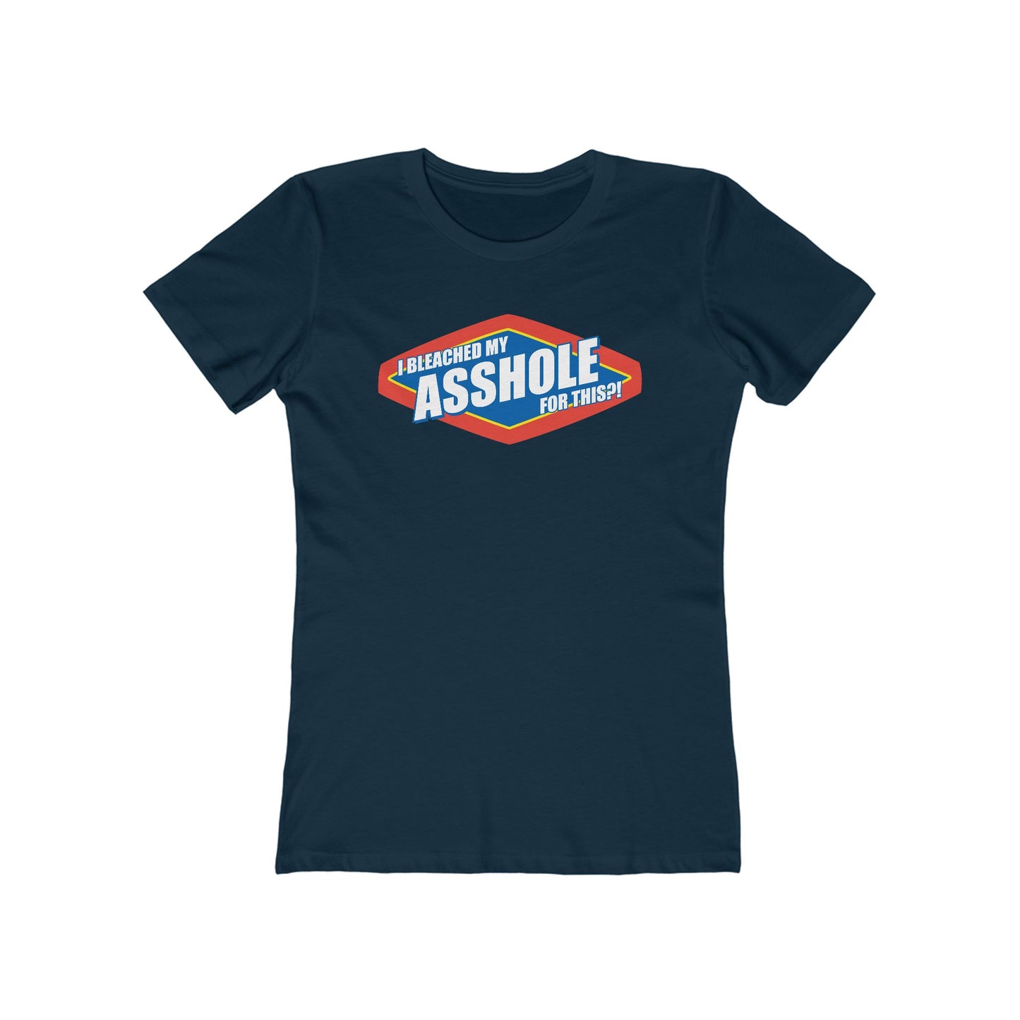 I Bleached My Asshole For This? - Women’s T-Shirt