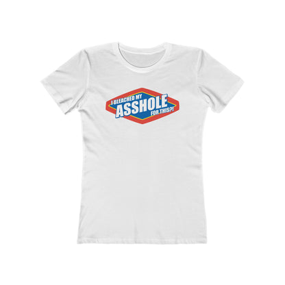 I Bleached My Asshole For This? - Women’s T-Shirt