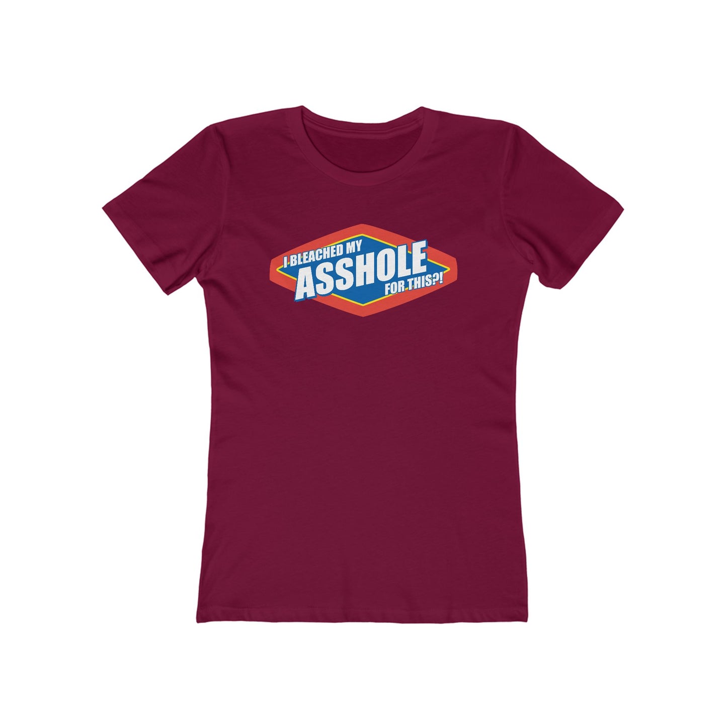 I Bleached My Asshole For This? - Women’s T-Shirt