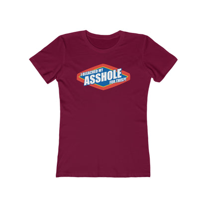 I Bleached My Asshole For This? - Women’s T-Shirt