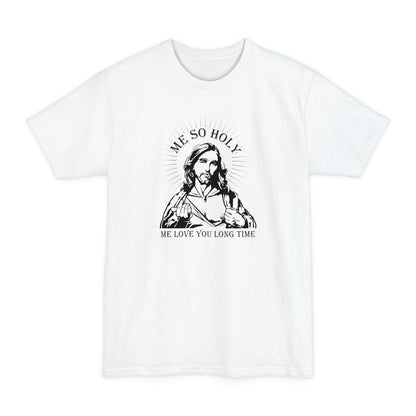 Me So Holy Me Love You Long Time - Men's Tall T-Shirt