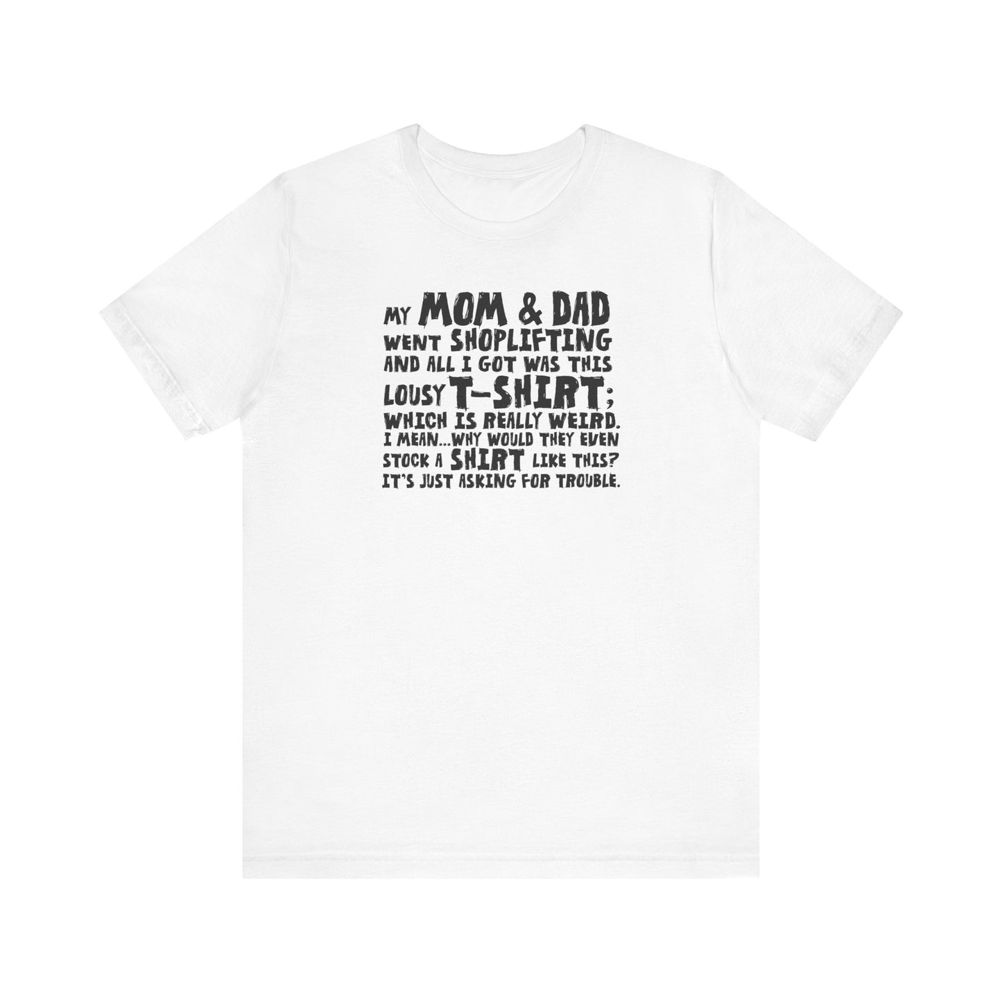 My Mom & Dad Went Shoplifting And All I Got Was This Lousy T-Shirt - Men's T-Shirt