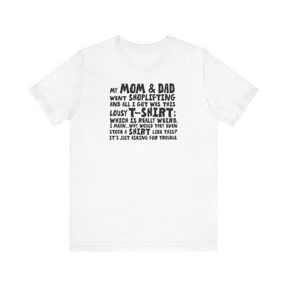 My Mom & Dad Went Shoplifting And All I Got Was This Lousy T-Shirt - Men's T-Shirt