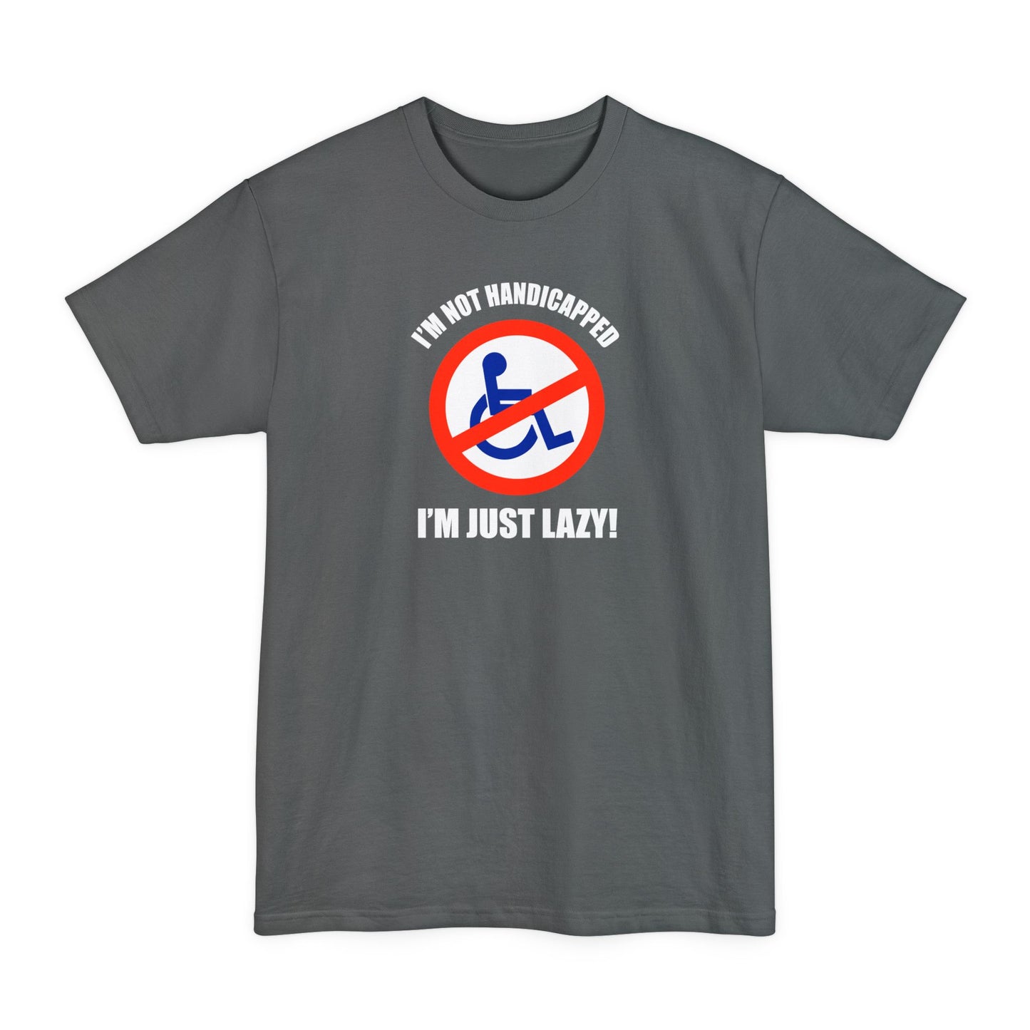 I'm Not Handicapped - I'm Just Lazy - Men's Tall T-Shirt