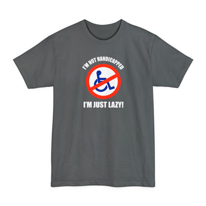 I'm Not Handicapped - I'm Just Lazy - Men's Tall T-Shirt