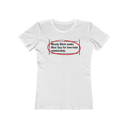 Moody Bitch Seeks Nice Guy For Love-Hate Relationship  - Women’s T-Shirt